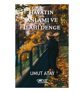 Hayatın Anlamı ve İlahi Denge
