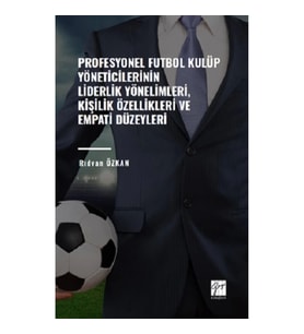 Profesyonel Futbol Kulüp Yöneticilerinin Liderlik Yönelimleri,Kişilik Özellikleri ve Empati Düzeyler