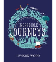 Incredible Journeys: Discovery, Adventure, Danger, Endurance