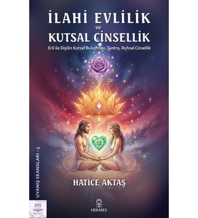 Evlilik ve Kutsal Cinsellik: Eril ile Dişilin Kutsal Buluşması, Tantra, Ruhsal Cinsellik