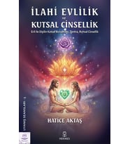 Evlilik ve Kutsal Cinsellik: Eril ile Dişilin Kutsal Buluşması, Tantra, Ruhsal Cinsellik