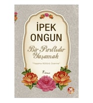Bir Pırıltıdır Yaşamak - Yaşama Kültürü Üzerine