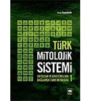 Mitolojik Sistemi 1: Ontolojik ve Epistemolojik Bağlamda Türk Mitolojisi
