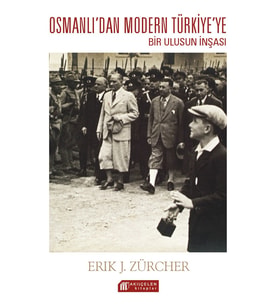 Osmanlı İmparatorluğundan Atatürk Türkiyesine Bir Ulusun İnşası