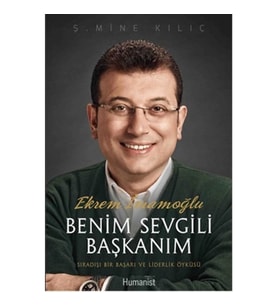 Ekrem İmamoğlu Benim Sevgili Başkanım  Sıradışı Bir Başarı ve Liderlik Öyküsü