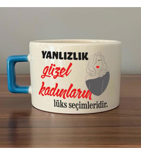 Yalnızlık Güzel Kadınların Lüks Seçimleridir Baskılı Kadınlar Günü Mavi Kulplu C Fincan