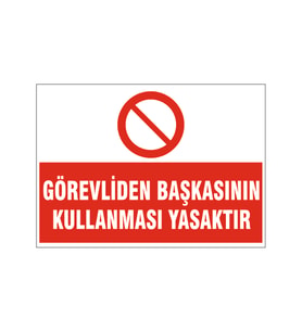 Görevliden başkasının kullanması yasaktır, isg uyarı levhası