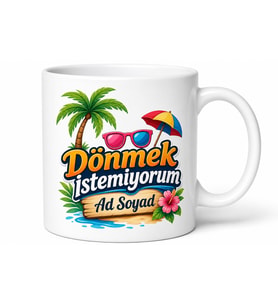 Dönmek İstemiyorum Yazılı Komik Tatil Kupa Bardak Hediye Baskılı Kupa