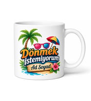 Dönmek İstemiyorum Yazılı Komik Tatil Kupa Bardak Hediye Baskılı Kupa