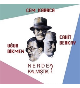 Cem Karaca Cahit Berkay Uğur Dikmen- Nerede Kalmıştık? - Plak (Standart)