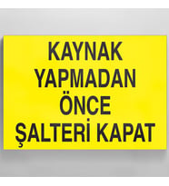 Kaynak Yapmadan Önce Şalteri Kapat Uyarı Levhası 30x40cm (Karışık)