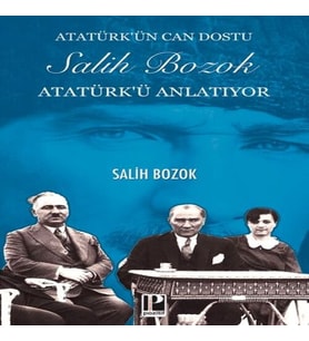 Atatürk’ün Can Dostu Salih Bozok Atatürk’ü Anlatıyor