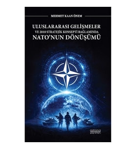 Uluslararası Gelişmeler ve 2010 Stratejik Konsepti Bağlamında Nato’nun Dönüşümü