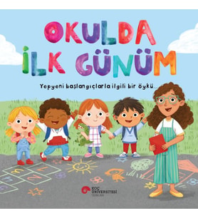 Okulda İlk Günüm Yepyeni Başlangıçlarla İlgili Bir Öykü…