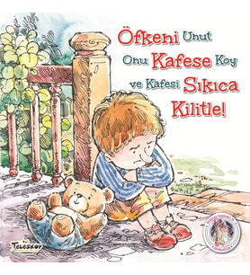 Öfkeni Kafese Sıkıca Kilitle! - Kendine Yardımcı Ol