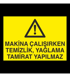Makina Çalışırken Temizlik, Yağlama Tamirat Yapılmaz Uyarı Levhası 30x40cm (Karışık)