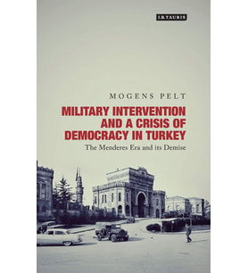 Military Intervention And A Crisis Democracy In Turkey : The Menderes Era And Its Demise (Krem)