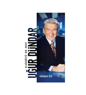 Uğur Dündar Olağan Üstü Bir Hayat Gökmen Ulu Sia Kitap