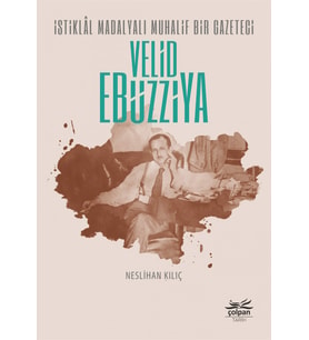 İstiklâl Madalyalı Muhalif Bir Gazeteci Velid Ebüzziya (Gri-Kırmızı)