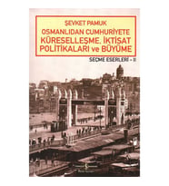 OSMANLIDAN CUMHURİYETE KÜRESELLEŞME,İKTİSAT POLİTİKALARI VE BÜYÜME - SEÇME ESERLERİ 2