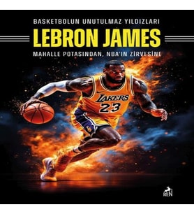 Basketbolun Unutulmaz Yıldızları Lebron James