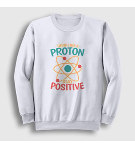 Presmono Unisex Beyaz Think Like A Proton Stay Positive Sweatshirt 499202tt (Beyaz)