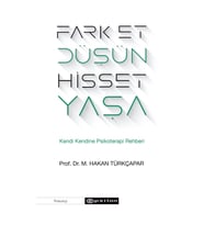 FARK ET, DÜŞÜN, HİSSET, YAŞA KENDİ KENDİNE PSİKOTERAPİ REHBERİ