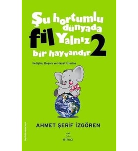 ŞU HORTUMLU DÜNYADA FİL YALNIZ BİR HAYVANDIR 2- AHMET ŞERİF İZGÖREN - ELMA
