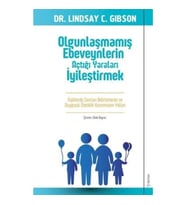 Olgunlaşmamış Ebeveynlerin Açtığı Yaraları İyileştirmek