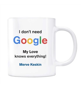 Google İsimli Kupa I dont Need Google My Love Knows Everything