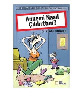 Annemi Nasıl Çıldırttım?