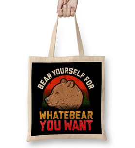 Funny Bear Yourself For Whatebear You Want Pun Bez Çanta Uzun Saplı