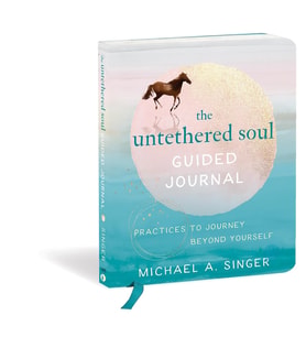 The Untethered Soul Guided Journal: Practices To Journey Beyond Yourself