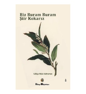 Biz Buram Buram Şiir Kokarız
