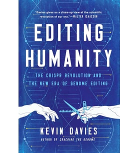 Editing Humanity: The Crispr Revolution And The New Era Of Genome Editing