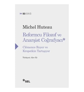 Reformcu Filozof ve Anarşist Coğrafyacı - Clemence Royer ve Kropotkin Tartışıyor