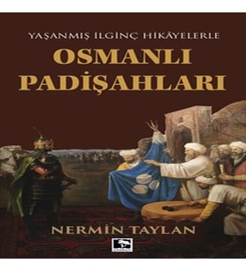 Yaşanmış İlginç Hikayelerle - Osmanlı Padişahları