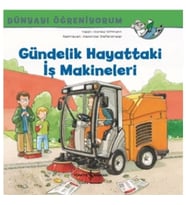 Gündelik Hayattaki iş Makineleri ; Dünyayı Öğreniyorum