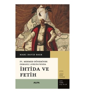 İhtida ve Fetih -IV. Mehmet Döneminde Osmanlı Avrupa’sında