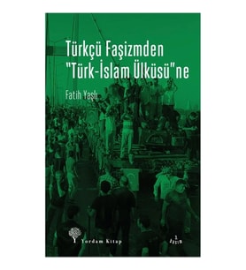 Türkçü Faşizmden Türk-İslam Ülküsü'ne