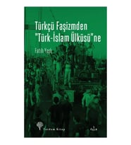 Türkçü Faşizmden Türk-İslam Ülküsü'ne