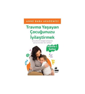 Travma Yaşayan Çocuğunuzu İyileştirmek Aletha J. Solter Doğan Kitap