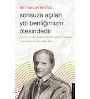 Sonsuza Açılan Yol Benliğimizin Ötesindedir - Emmanuel Levinas