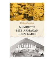 Nemrut’u Bize Armağan Eden Kadın