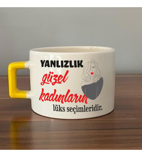 Yalnızlık Güzel Kadınların Lüks Seçimleridir Baskılı Kadınlar Günü Sarı Kulplu C Fincan