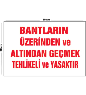 Metal Bantların Üzerinden Ve Altından Geçmek Tehlikeli Ve Yasaktır 20cm x 30cm A4 Büyüklüğünde Uyarı