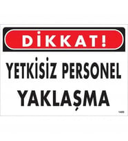 Mey İthalat® Dikkat Yetkisiz Personel Yaklaşma Uyarı Levhası 25X35 Kod:1409