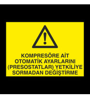 Kompresöre Ait Otomatik Ayarlarını Prostatları Yetkiliye Sormadan Değiştirme Uyarı Levhası 70x100cm (Karışık)