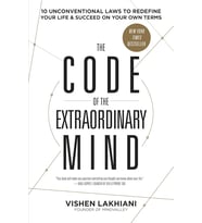The Code Of The Extraordinary Mind: 10 Unconventional Laws To Redefine Your Life And Succeed On Your