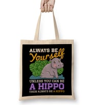 Cute Always Be Yourself Unless You Can Be a Hippo Bez Çanta Uzun Saplı